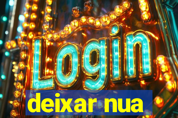 deixar nua